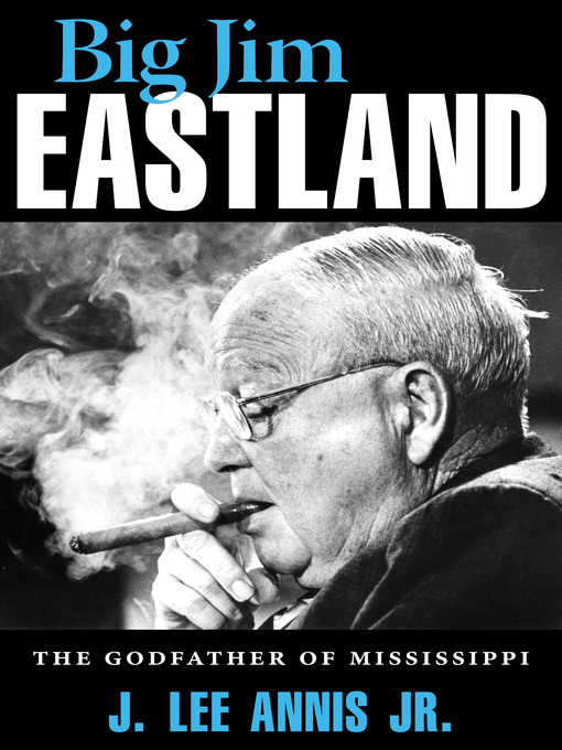 Title details for Big Jim Eastland by J. Lee Annis Jr. - Available